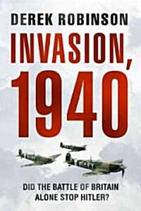 Invasion, 1940: Did the Battle of Britain Alone Stop Hitler? (Hardcover)