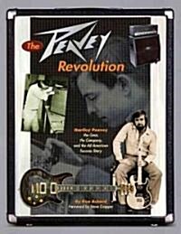 Ken Achard : The Peavey Revolution - The Gear, The Company And The All-American Success Story (Paperback)