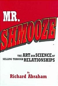 Mr. Shmooze: The Art and Science of Selling Through Relationships (Hardcover)
