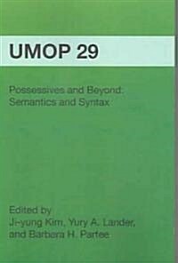 Possessives and Beyond: Semantics and Syntax: University of Massachusetts Occasional Papers in Linguistics 29 (Paperback)