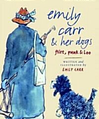 Emily Carr and Her Dogs: Flirt, Punk, and Loo (Paperback)