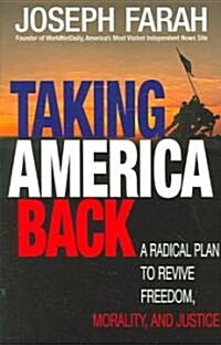 Taking America Back: A Radical Plan to Revive Freedom, Morality, and Justice (Paperback)