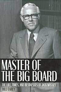 Master of the Big Board: The Life, Times, and Businesses of Jack C. Massey (Hardcover)
