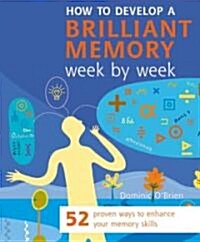 How to Develop a Brilliant Memory Week by Week (Paperback)