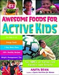 Awesome Foods for Active Kids: The ABCs of Eating for Energy and Health (Paperback, Uitg and Revise)