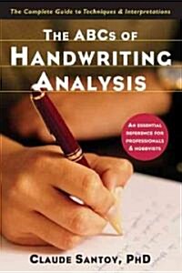 The ABCs of Handwriting Analysis: The Complete Guide to Techniques and Interpretations (Paperback)