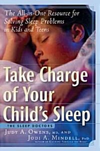 Take Charge of Your Childs Sleep: The All-In-One Resource for Solving Sleep Problems in Kids and Teens (Paperback)