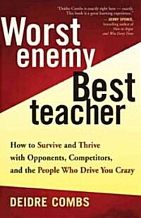 Worst Enemy, Best Teacher: How to Survive and Thrive with Opponents, Competitors, and the People Who Drive You Crazy (Paperback)