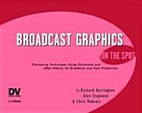 Broadcast Graphics On the Spot : Timesaving Techniques Using Photoshop and After Effects for Broadcast and Post Production (Paperback)