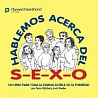 Hablemos Acerca del S-E-X-O: Lets Talk about S-E-X, Spanish-Language Edition (Paperback, 2)