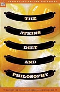 The Atkins Diet and Philosophy: Chewing the Fat with Kant and Nietzsche (Paperback)