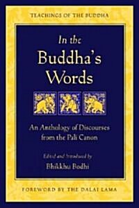 In the Buddhas Words: An Anthology of Discourses from the Pali Canon (Paperback)