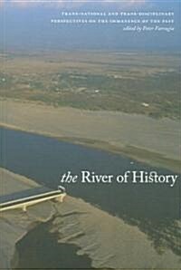 The River of History: Trans-National and Trans-Disciplinary Perspectives on the Immanence of the Past (Paperback)
