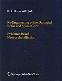 Re-Engineering of the Damaged Brain and Spinal Cord: Evidence-Based Neurorehabilitation (Hardcover, 2005)