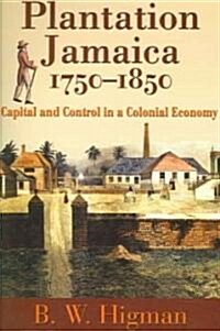 Plantation Jamaica, 1750-1850: Capital and Control in a Colonial Economy (Hardcover)