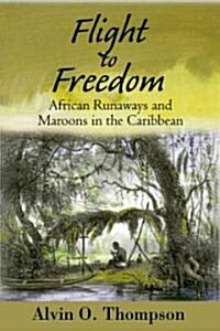 Flight to Freedom: African Runaways and Maroons in the Americas (Paperback)