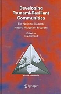Developing Tsunami-Resilient Communities: The National Tsunami Hazard Mitigation Program (Hardcover, 2005)