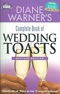 Diane Warners Complete Book of Wedding Toasts, Revised Edition: Hundreds of Ways to Say Congratulations! (Paperback, Revised)