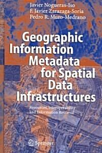 Geographic Information Metadata for Spatial Data Infrastructures: Resources, Interoperability and Information Retrieval (Hardcover, 2005)