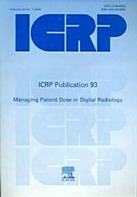 ICRP Publication 93 : Managing Patient Dose in Digital Radiology (Paperback)