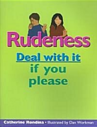 Rudeness: Deal with It If You Please (Paperback)