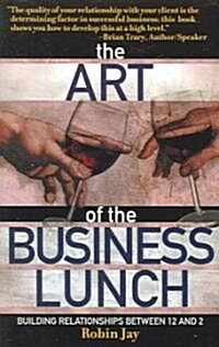 [중고] The Art of the Business Lunch: Building Relationships Between 12 and 2 (Paperback)