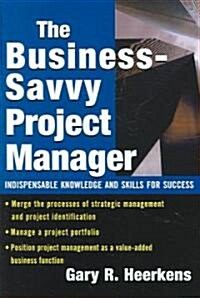 The Business Savvy Project Manager: Indispensable Knowledge and Skills for Success (Hardcover)