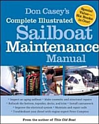 Don Caseys Complete Illustrated Sailboat Maintenance Manual: Including Inspecting the Aging Sailboat, Sailboat Hull and Deck Repair, Sailboat Refinis (Hardcover)