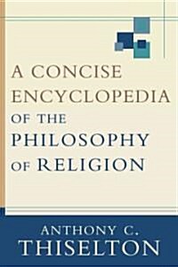 A Concise Encyclopedia of the Philosophy of Religion (Paperback)