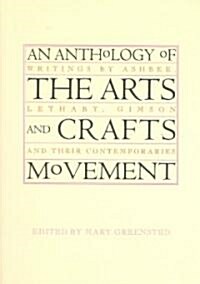 An Anthology of the Arts and Crafts Movement : Writings by Ashbee Lethaby Gimson and Their Contemporaries (Paperback)