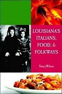 Louisianas Italians, Food, Recipes and Folkways (Paperback)
