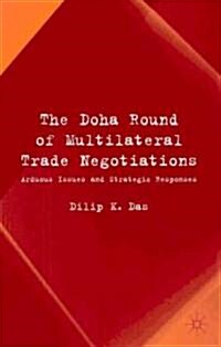 The Doha Round of Multilateral Trade Negotiations: Arduous Issues and Strategic Responses (Hardcover, 2005)