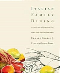 Italian Family Dining: Recipes, Menus, and Memories of Meals with a Great American Food Family (Hardcover)