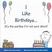 I Like Birthdays...Its the Parties Im Not Sure About! (Paperback)
