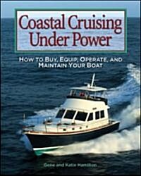 Coastal Cruising Under Power: How to Buy, Equip, Operate, and Maintain Your Boat (Paperback)