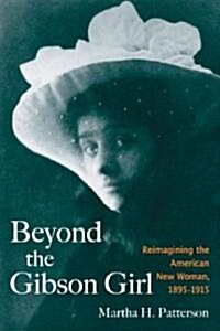 Beyond the Gibson Girl: Reimagining the American New Woman, 1895-1915 (Hardcover)