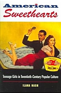American Sweethearts: Teenage Girls in Twentieth-Century Popular Culture (Paperback)