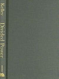 Divided Power: The Presidency, Congress, and the Formation of American Foreign Policy (Hardcover)