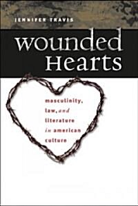 Wounded Hearts: Masculinity, Law, and Literature in American Culture (Paperback)