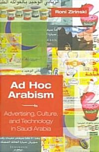 Ad Hoc Arabism: Advertising, Culture, and Technology in Saudi Arabia (Paperback)
