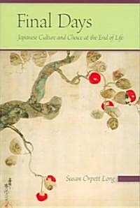 Final Days: Japanese Culture and Choice at the End of Life (Paperback)