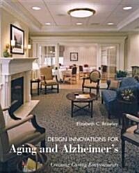 Design Innovations for Aging and Alzheimers: Creating Caring Environments (Hardcover)
