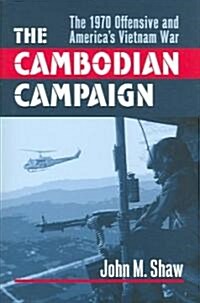 The Cambodian Campaign: The 1970 Offensive and Americas Vietnam War (Hardcover)
