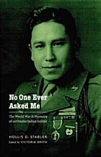 No One Ever Asked Me: The World War II Memoirs of an Omaha Indian Soldier (Hardcover)