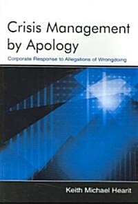 Crisis Management by Apology: Corporate Response to Allegations of Wrongdoing (Paperback)