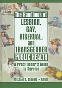 The Handbook of Lesbian, Gay, Bisexual, And Transgender Public Health (Hardcover)