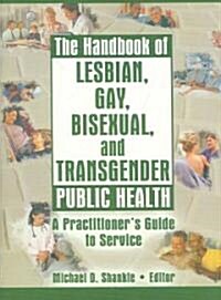 The Handbook of Lesbian, Gay, Bisexual, And Transgender Public Health (Paperback)