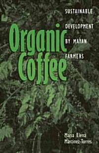 Organic Coffee: Sustainable Development by Mayan Farmers (Paperback)