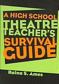 The High School Theatre Teachers Survival Guide (Paperback)