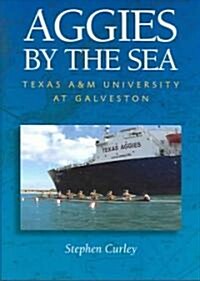Aggies by the Sea: Texas A&M University at Galveston (Hardcover)